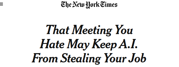 Some find meetings counterproductive and time-consuming, but they may just help save their jobs from AI. At least until humanoid robots become indistinguishable. https://www.nytimes.com/2026/04/15/business/ai-jobs-human-work.html?unlocked_article_code=1.cVA.-O_7.bgmugA7-7vWI&smid=nytcore-android-share